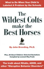 The Wildest Colts Make the Best Horses the wildest colts THE WILDEST COLTS MAKE THE BEST HORSES by John Breeding Ph.D.
